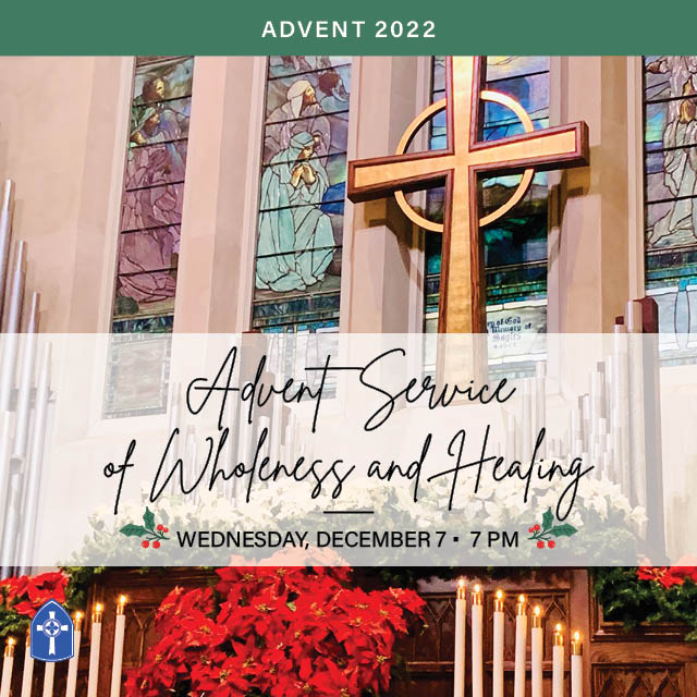 Advent Service of Wholeness and Healing
Wednesday, December 7, 7 PM
